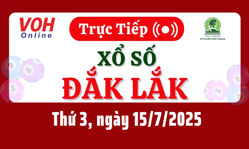 XSDLK 15/7 - Kết quả xổ số Đắk Lắk hôm nay thứ 3 ngày 15/7/2025