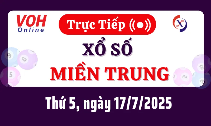 XSMT 17/7, Trực tiếp xổ số miền Trung thứ 5 ngày 17/7/2025