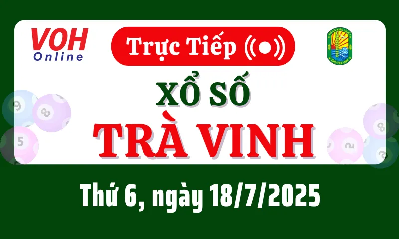 XSTV 18/7 - Kết quả xổ số Trà Vinh hôm nay thứ 6 ngày 18/7/2025