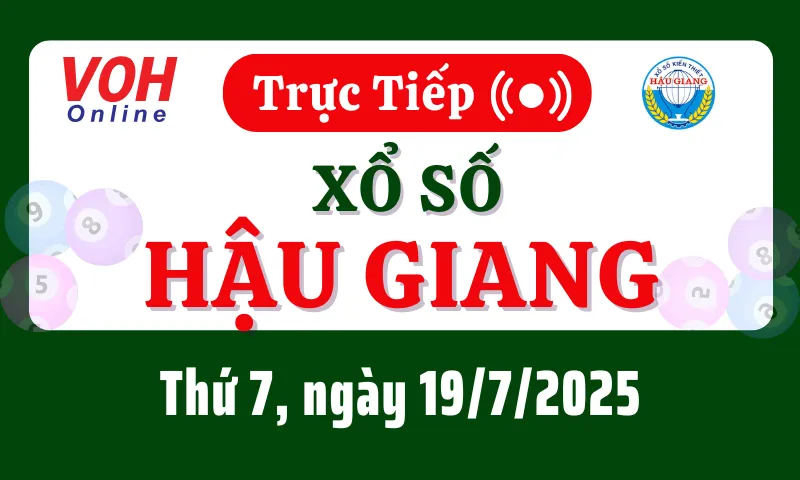 XSHG 19/7 - Kết quả xổ số Hậu Giang hôm nay thứ 7 ngày 19/7/2025