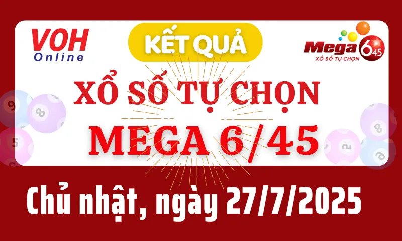 Vietlott MEGA 645 27/7 - Kết quả xổ số Vietlott hôm nay chủ nhật 27/7/2025