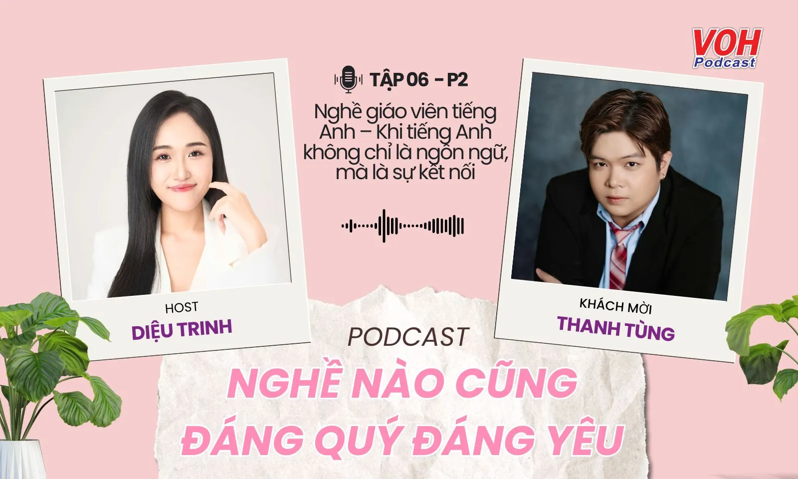 Tập 06-P2: Nghề giáo viên tiếng Anh – Khi tiếng Anh không chỉ là ngôn ngữ, mà là sự kết nối