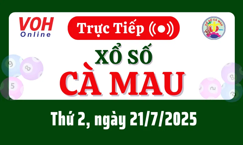 XSCM 21/7 - Kết quả xổ số Cà Mau hôm nay thứ 2 ngày 21/7/2025