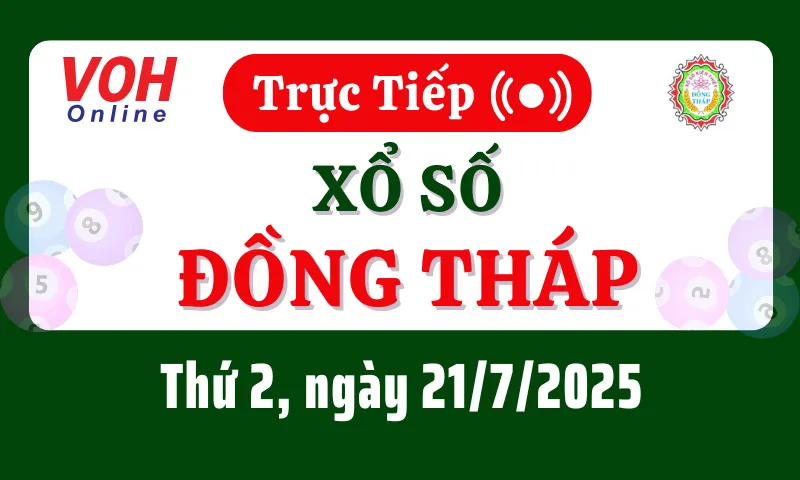 XSDT 21/7 - Kết quả xổ số Đồng Tháp hôm nay thứ 2 ngày 21/7/2025
