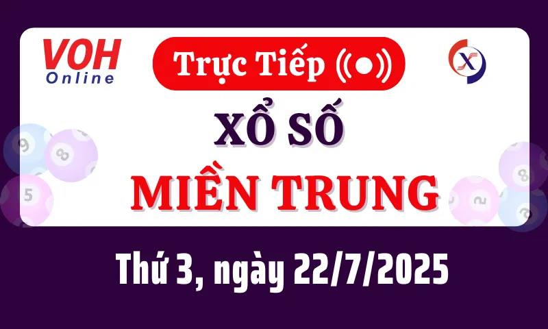 XSMT 22/7, Trực tiếp xổ số miền Trung thứ 3 ngày 22/7/2025