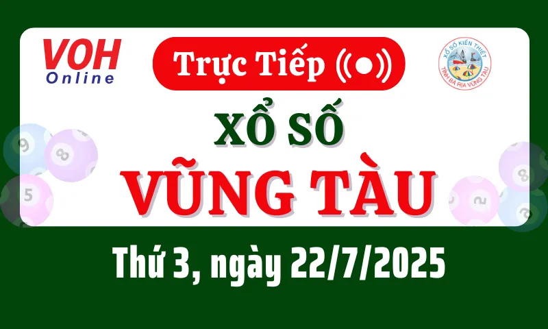 XSVT 22/7 - Kết quả xổ số Vũng Tàu hôm nay thứ 3 ngày 22/7/2025
