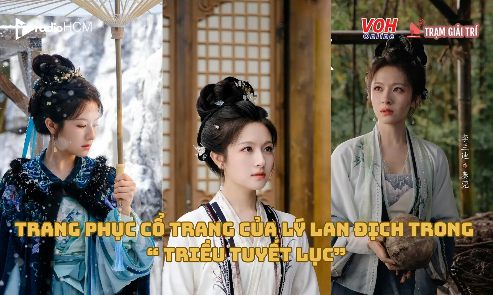 Ngắm nhìn 7 trang phục cổ trang ấn tượng của Lý Lan Địch trong Triều Tuyết Lục