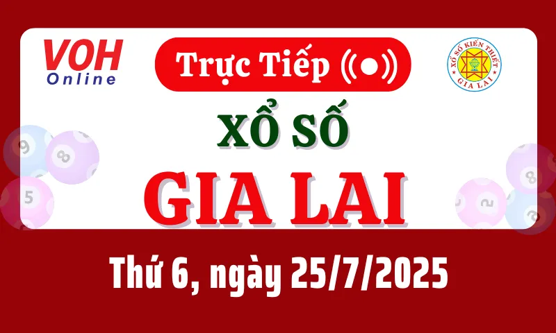 XSGL 25/7 - Kết quả xổ số Gia Lai hôm nay thứ 6 ngày 25/7/2025