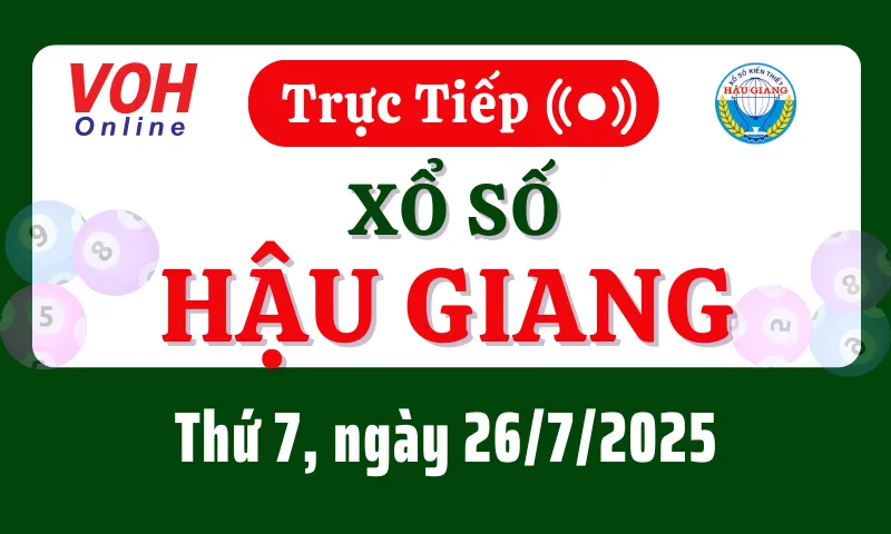 XSHG 26/7 - Kết quả xổ số Hậu Giang hôm nay thứ 7 ngày 26/7/2025
