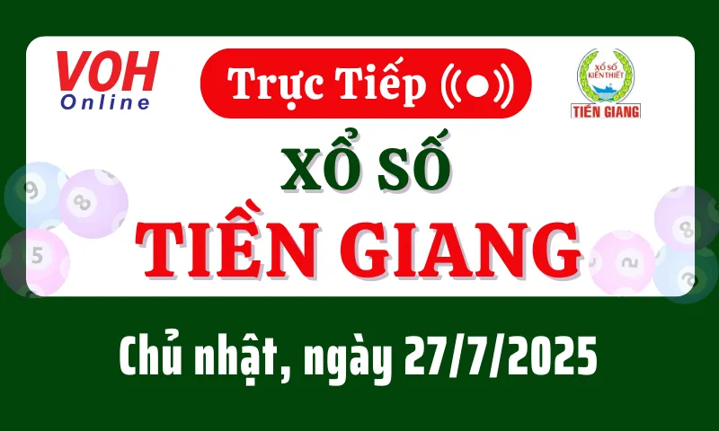 XSTG 27/7 - Kết quả xổ số Tiền Giang hôm nay chủ nhật ngày 27/7/2025