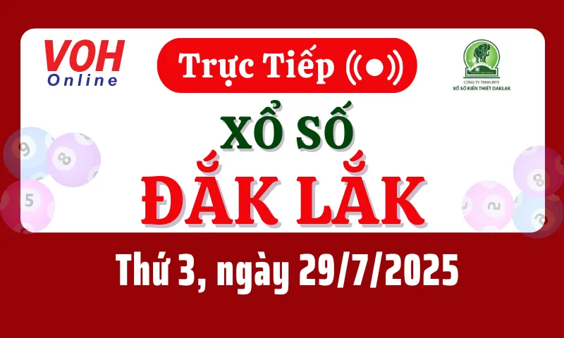 XSDLK 29/7 - Kết quả xổ số Đắk Lắk hôm nay thứ 3 ngày 29/7/2025