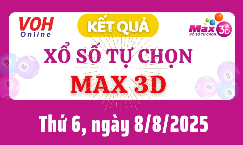 Vietlott MAX 3D 8/8 - Kết quả xổ số Vietlott hôm nay thứ 6 8/8/2025