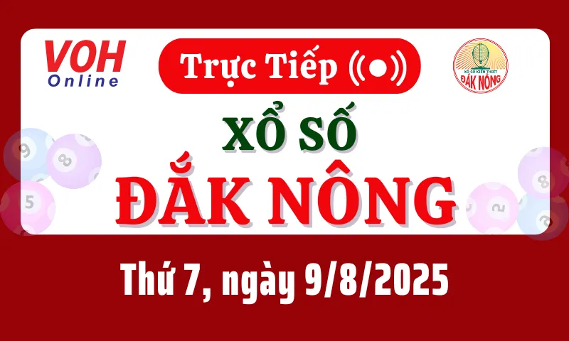 XSDNO 9/8 - Kết quả xổ số Đắk Nông hôm nay thứ 7 ngày 9/8/2025