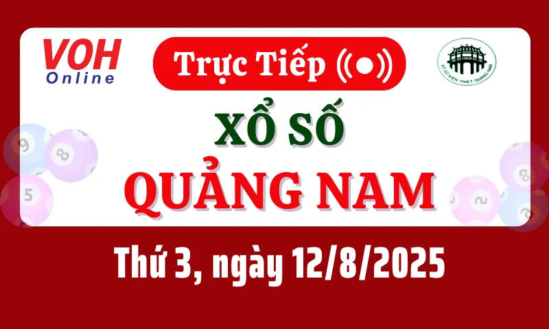 XSQNA 12/8 - Kết quả xổ số Quảng Nam hôm nay thứ 3 ngày 12/8/2025