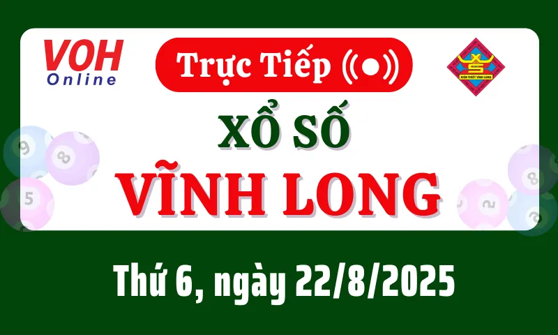 XSVL 22/8 - Kết quả xổ số Vĩnh Long hôm nay thứ 6 ngày 22/8/2025