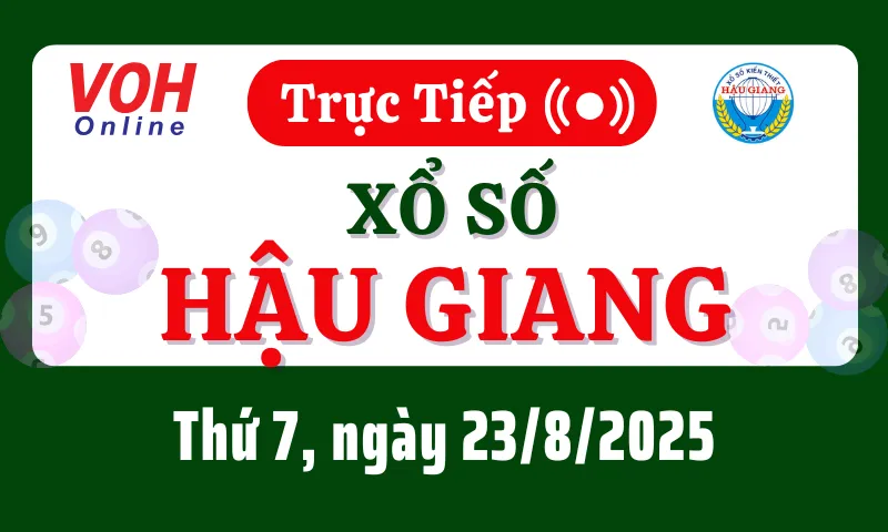 XSHG 23/8 - Kết quả xổ số Hậu Giang hôm nay thứ 7 ngày 23/8/2025