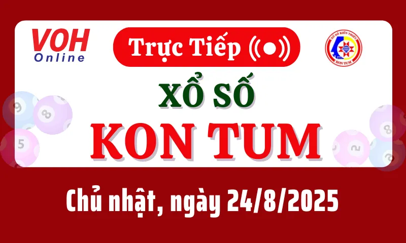 XSKT 24/8 - Kết quả xổ số Kon Tum hôm nay chủ nhật ngày 24/8/2025