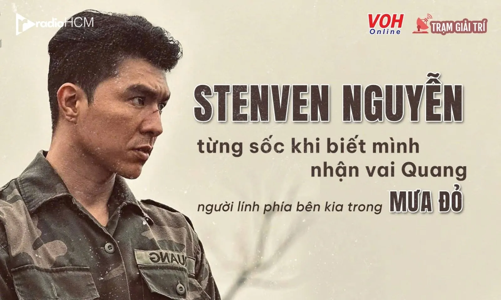 Steven Nguyễn - Kẻ phản diện được yêu mến trong Mưa Đỏ
