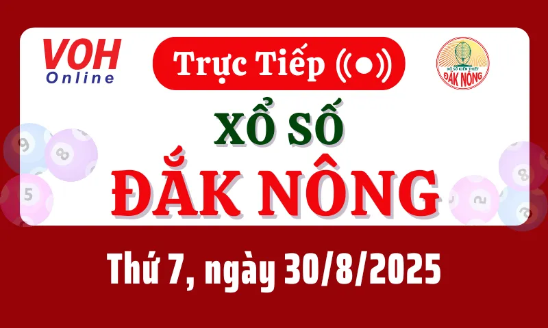 XSDNO 30/8 - Kết quả xổ số Đắk Nông hôm nay thứ 7 ngày 30/8/2025