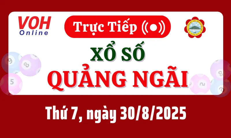XSQNG 30/8 - Kết quả xổ số Quảng Ngãi hôm nay thứ 7 ngày 30/8/2025