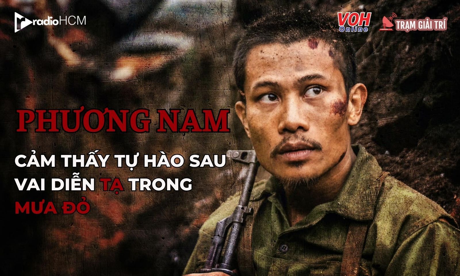 Phương Nam cảm thấy tự hào sau vai diễn Tạ trong Mưa Đỏ