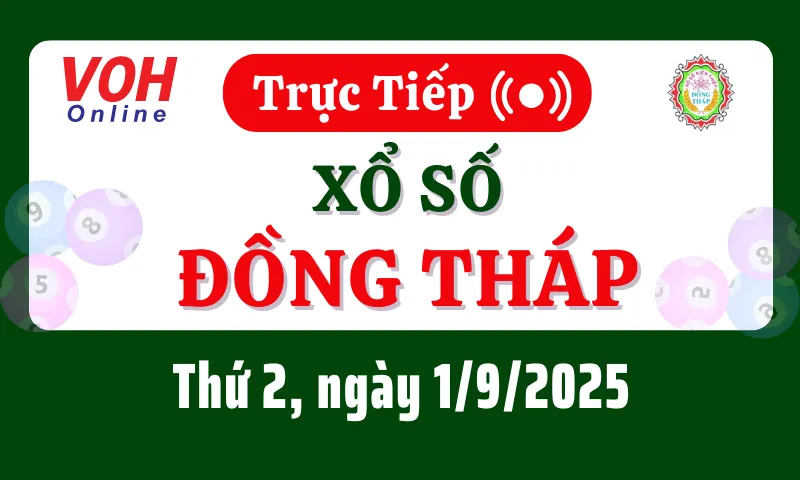 XSDT 1/9 - Kết quả xổ số Đồng Tháp hôm nay thứ 2 ngày 1/9/2025