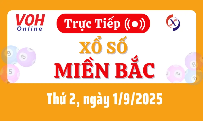 XSMB 1/9, Trực tiếp xổ số miền Bắc thứ 2 ngày 1/9/2025