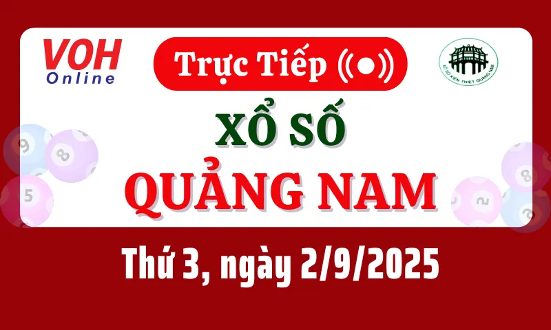 XSQNA 2/9 - Kết quả xổ số Quảng Nam hôm nay thứ 3 ngày 2/9/2025
