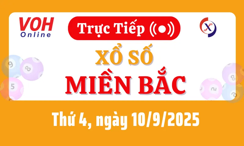 XSMB 10/9, Trực tiếp xổ số miền Bắc thứ 4 ngày 10/9/2025