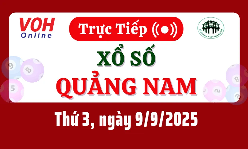 XSQNA 9/9 - Kết quả xổ số Quảng Nam hôm nay thứ 3 ngày 9/9/2025