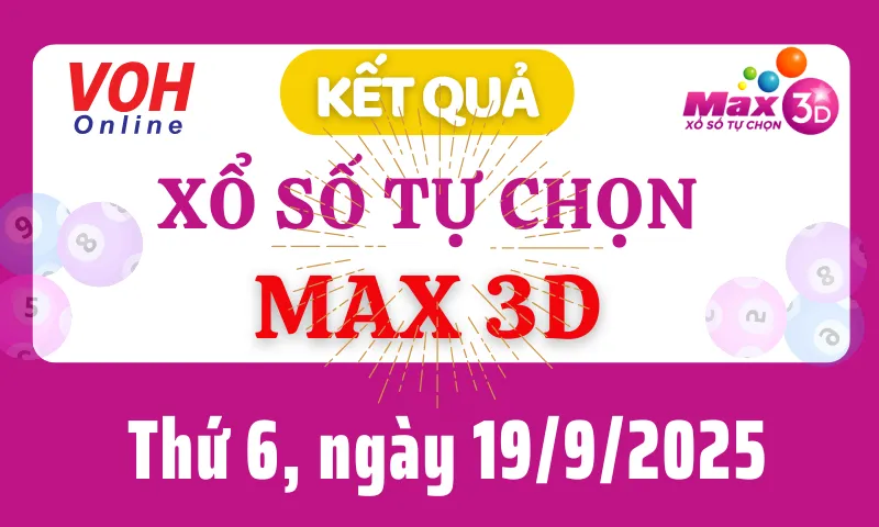 Vietlott MAX 3D 19/9 - Kết quả xổ số Vietlott hôm nay thứ 6 19/9/2025