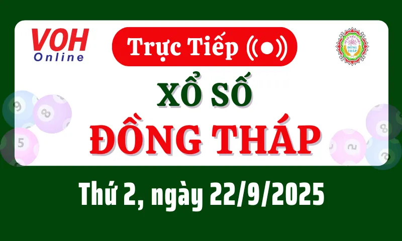 XSDT 22/9 - Kết quả xổ số Đồng Tháp hôm nay thứ 2 ngày 22/9/2025