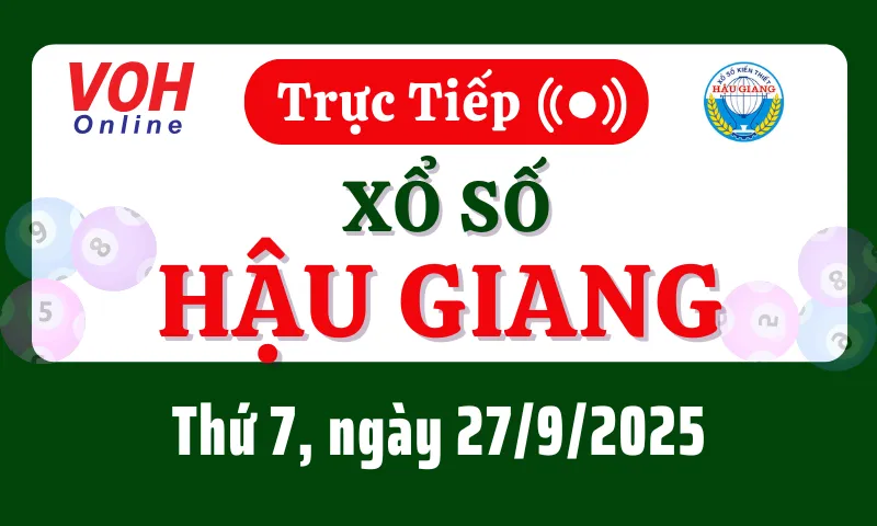 XSHG 27/9 - Kết quả xổ số Hậu Giang hôm nay thứ 7 ngày 27/9/2025