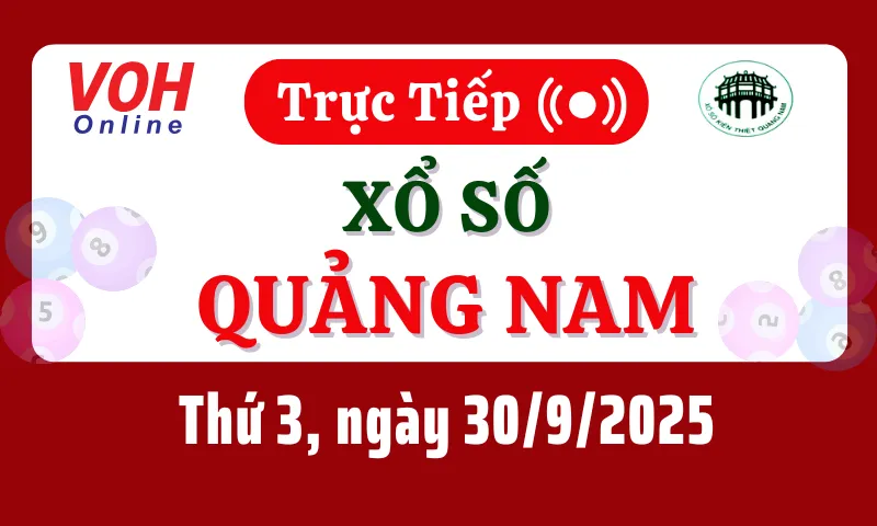 XSQNA 30/9 - Kết quả xổ số Quảng Nam hôm nay thứ 3 ngày 30/9/2025