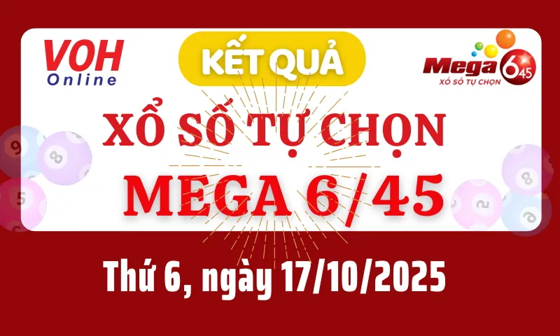 Vietlott MEGA 645 17/10 - Kết quả xổ số Vietlott hôm nay thứ 6 17/10/2025