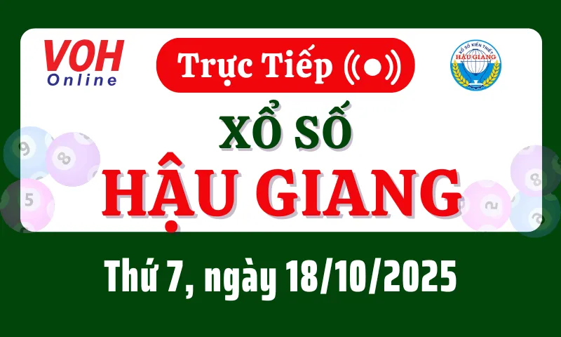 XSHG 18/10 - Kết quả xổ số Hậu Giang hôm nay thứ 7 ngày 18/10/2025