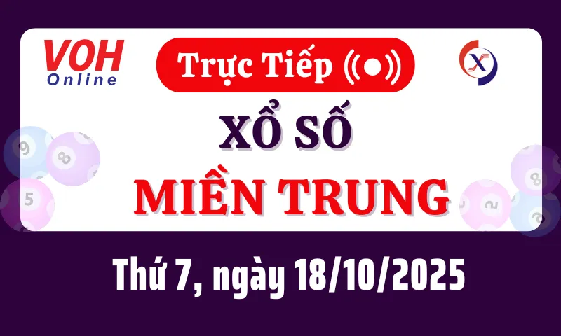 XSMT 18/10, Trực tiếp xổ số miền Trung thứ 7 ngày 18/10/2025