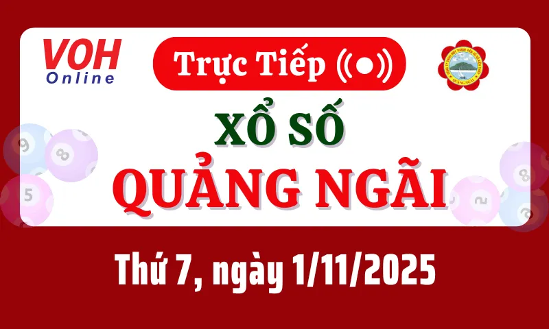 XSQNG 1/11 - Kết quả xổ số Quảng Ngãi hôm nay thứ 7 ngày 1/11/2025