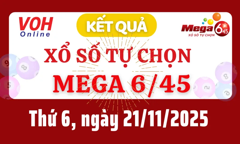 Vietlott MEGA 645 21/11 - Kết quả xổ số Vietlott hôm nay thứ 6 21/11/2025