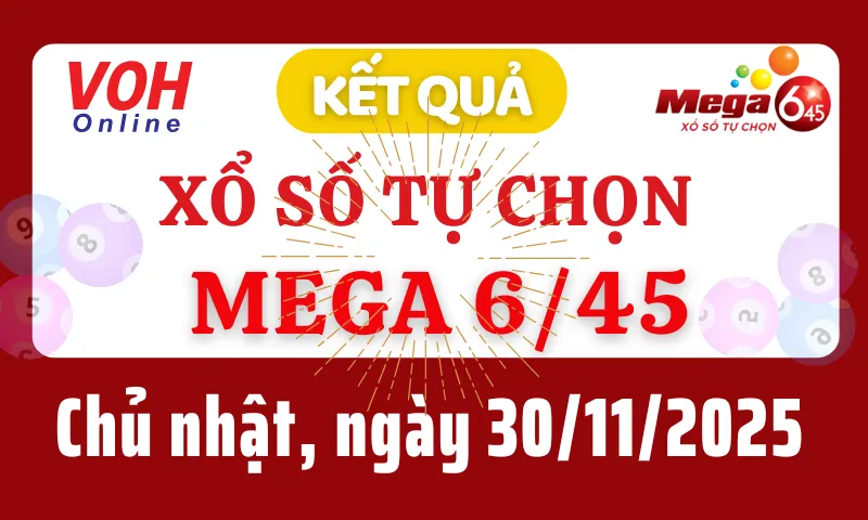 Vietlott MEGA 645 30/11 - Kết quả xổ số Vietlott hôm nay chủ nhật 30/11/2025