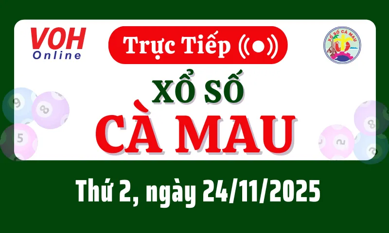 XSCM 24/11 - Kết quả xổ số Cà Mau hôm nay thứ 2 ngày 24/11/2025