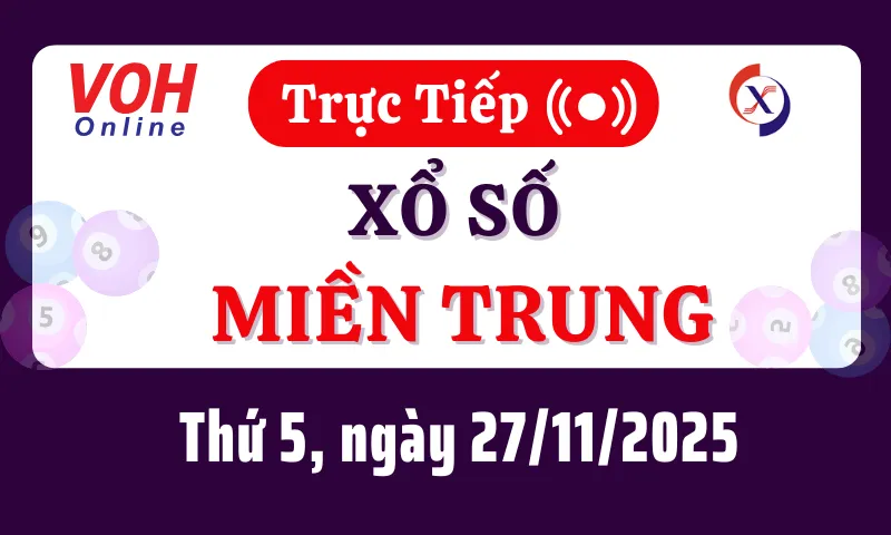 XSMT 27/11, Trực tiếp xổ số miền Trung thứ 5 ngày 27/11/2025
