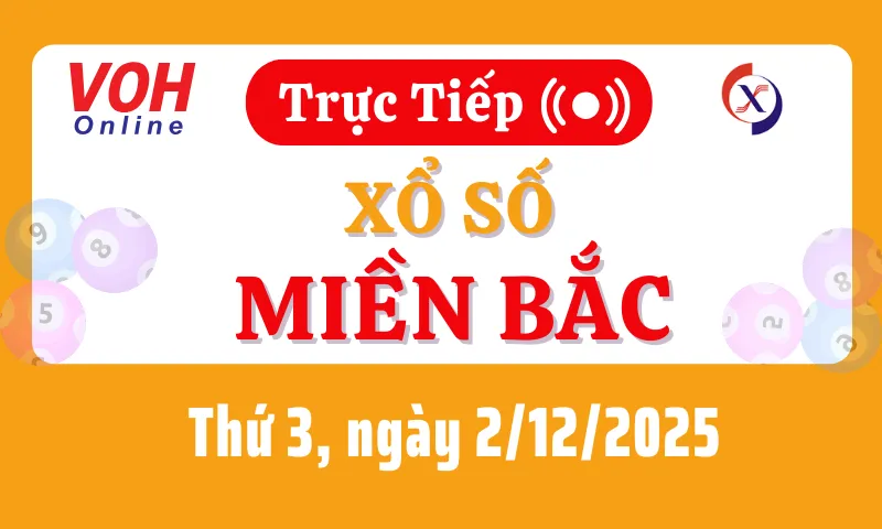 XSMB 2/12, Trực tiếp xổ số miền Bắc thứ 3 ngày 2/12/2025