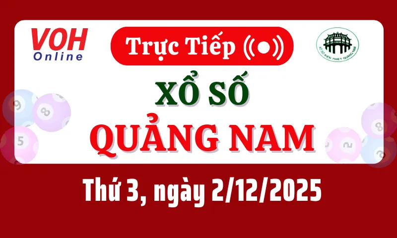 XSQNA 2/12 - Kết quả xổ số Quảng Nam hôm nay thứ 3 ngày 2/12/2025