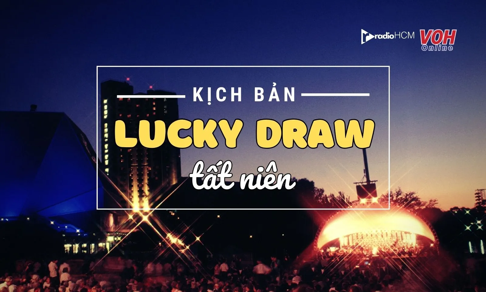 Kịch bản, lời dẫn bốc thăm trúng thưởng tất niên chi tiết, đầy đủ