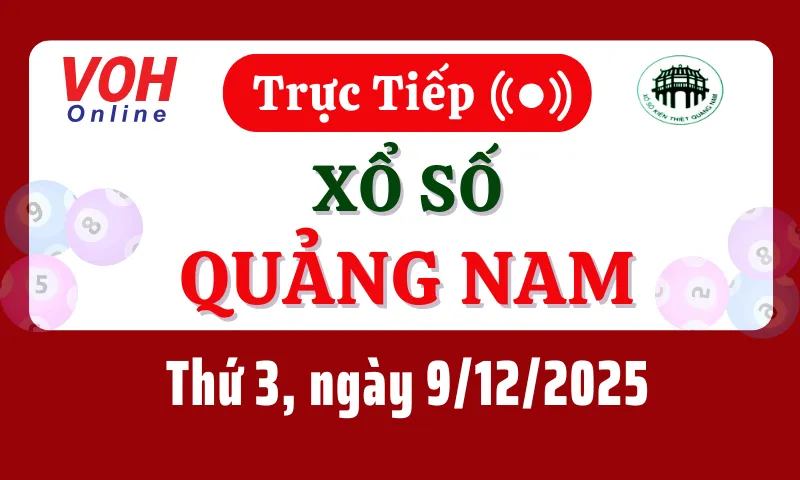 XSQNA 9/12 - Kết quả xổ số Quảng Nam hôm nay thứ 3 ngày 9/12/2025