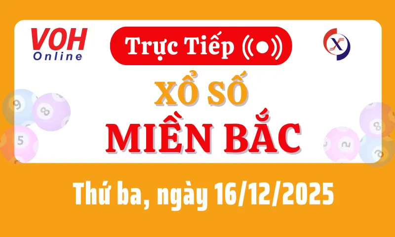 XSMB 16/12, Trực tiếp xổ số miền Bắc thứ 3 ngày 16/12/2025