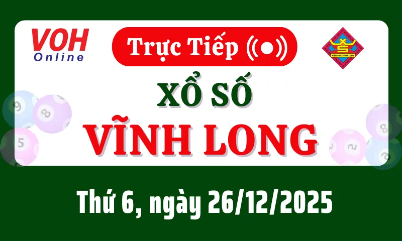 XSVL 26/12 - Kết quả xổ số Vĩnh Long hôm nay thứ 6 ngày 26/12/2025