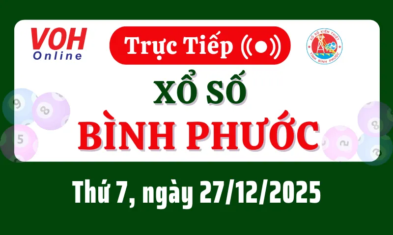XSBP 27/12 - Kết quả xổ số Bình Phước hôm nay thứ 7 ngày 27/12/2025
