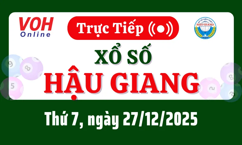 XSHG 27/12 - Kết quả xổ số Hậu Giang hôm nay thứ 7 ngày 27/12/2025